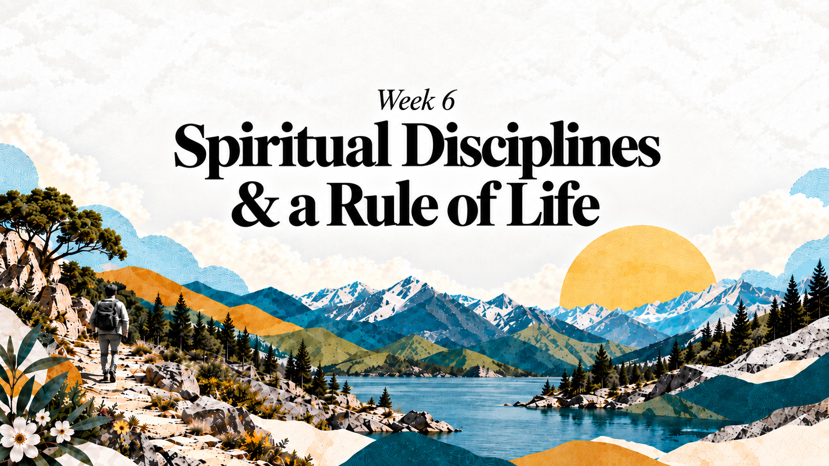 Week 6: Spiritual Disciplines and a Rule of Life